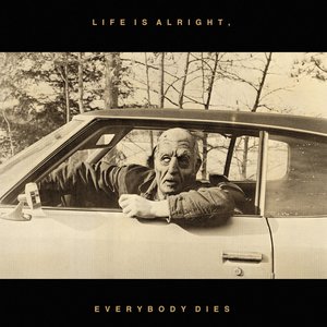 Life Is Alright, Everybody Dies