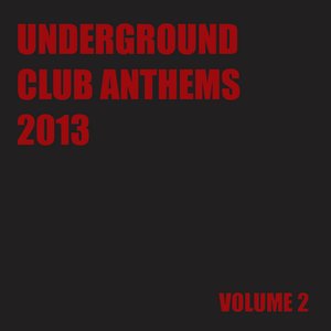 Underground Club Anthems 2013 Volume 2