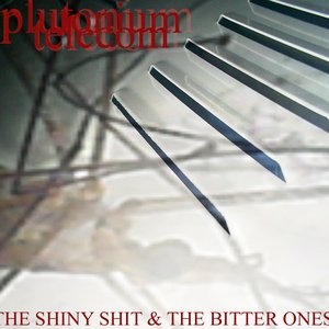 The Shiny Shit & The Bitter Ones