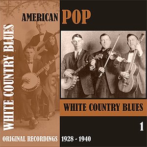 American Pop / White Country Blues, Volume 1 [1928 - 1940]