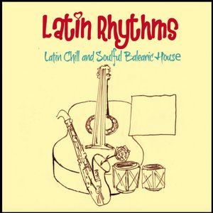 Latin Rhythms (Latin Chill and Soulful Balearic House)