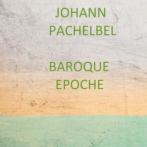 Johann Pachelbel - Baroque Epoche