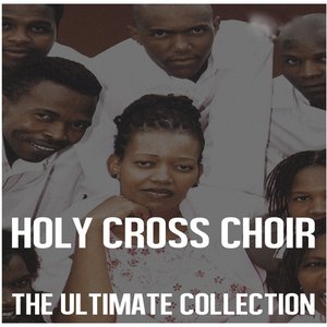 Ultimate Collection: Holy Cross Choir