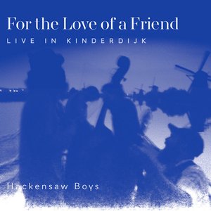 For The Love Of A Friend - Live In Kinderdijk