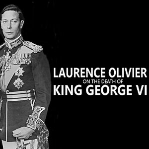 Laurence Olivier on the Death of King George VI