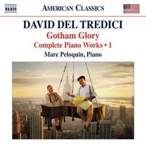 Del Tredici: Gotham Glory - Complete Piano Works, Vol. 1