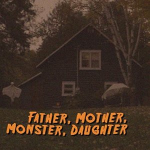 Father, Mother, Monster, Daughter