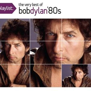 Playlist: The Very Best Of Bob Dylan: 1980's