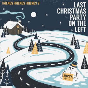Friends Friends Friends 5: Last Christmas Party on the Left