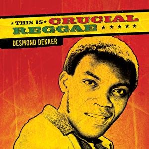 This Is Crucial Reggae - Desmond Dekker