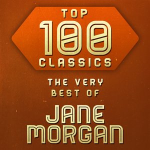 Top 100 Classics - The Very Best of Jane Morgan