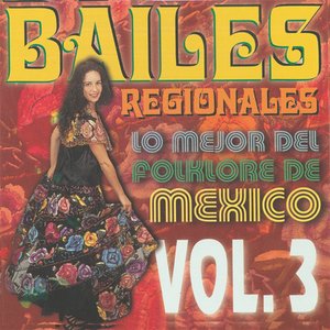 Bailes Regionales Vol. 3 (Lo Mejor del Folklore de Mexico)