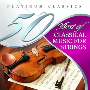 50 Best of Classical Music for Strings (Platinum Classics)