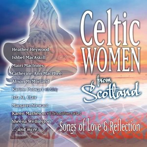 Celtic Women From Scotland - Songs of Love & Reflection