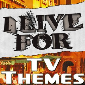 I Live For TV Themes