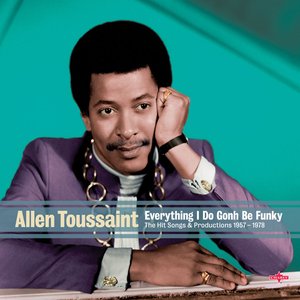 Allen Toussaint - Everything I Do Gonh Be Funky