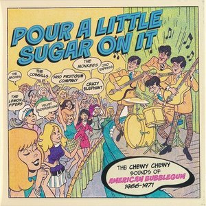 Pour a Little Sugar on It: The Chewy Chewy Sounds of American Bubblegum 1966–1971