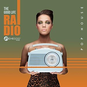 The Good Life Radio - Pop House