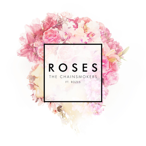 THE CHAINSMOKERS - The Chainsmokers - Roses Lyrics - Zortam Music