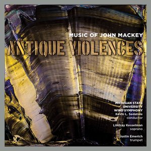 Antique Violences: Music of John Mackey