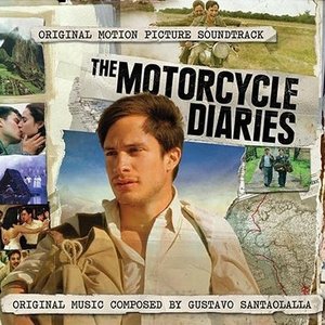 The Motorcycle Diaries: Original Music Composed by Gustavo Santaolalla