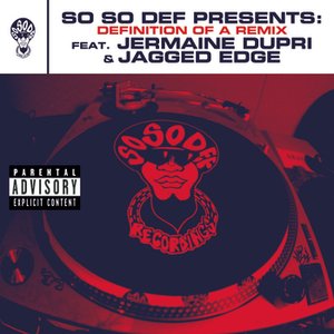 So So Def presents: Definition of a Remix feat. Jermaine Dupri and Jagged Edge (This Is The Remix) (Explicit Version)