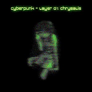 Cyberpunk - Layer 01: Chrysalis