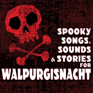 Spooky Songs, Sounds and Stories for Walpurgisnacht