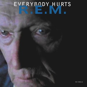 Everybody Hurts