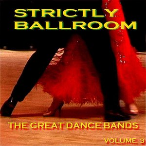 Strictly Ballroom  The Great Dance Bands Volume 3