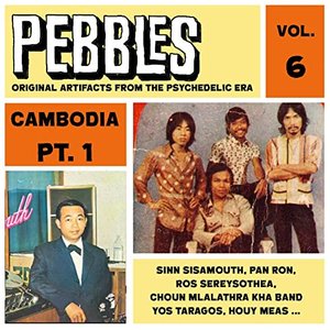 Pebbles Vol. 6, Cambodia Pt. 1, Original Artifacts from the Psychedelic Era