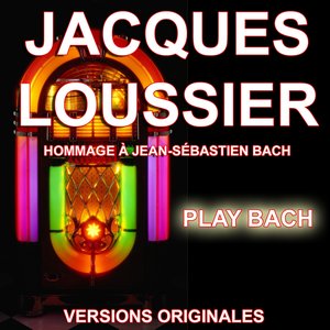 Jacques Loussier : Play Bach - Hommage à Jean-Sébastien Bach (Versions Originales)