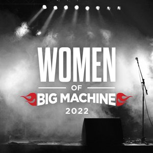 Women Of Big Machine 2022