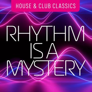 Rhythm is a Mystery: House & Club Classics