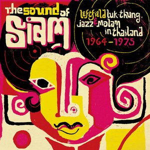Sound of Siam - Leftfield Luk Thung, Jazz & Molam in Thailand 1964-1975 (Soundway Records)