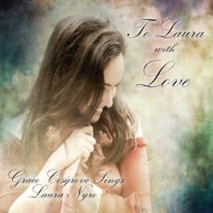 To Laura With Love: Grace Cosgrove Sings Laura Nyro