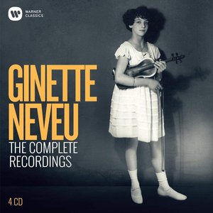 Ginette Neveu: The Complete Recordings