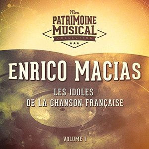 Les idoles de la chanson française : Enrico Macias, Vol. 1