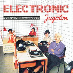 ELECTRONIC JUGOTON - SYNTHETIC MUSIC FROM YUGOSLAVIA 1964-1989