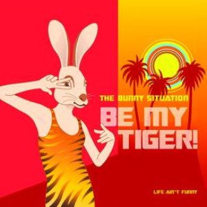 Be My Tiger-Life Ain't Funny