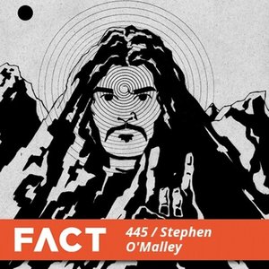 FACT Mix 445: Stephen O'Malley