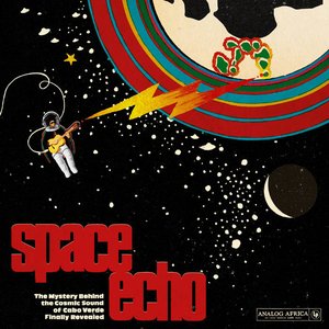 Image for 'Space Echo: The Mystery Behind the Cosmic Sound of Cabo Verde Finally Revealed! (Analog Africa No. 20)'