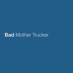 Bad Mother Trucker - Single