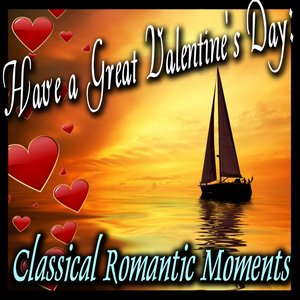 Have a Great Valentine's Day (Classical Romantic Moments)