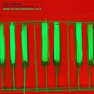 Field Recordings, Vol. 19: Opera of the Unfaithful Act 6