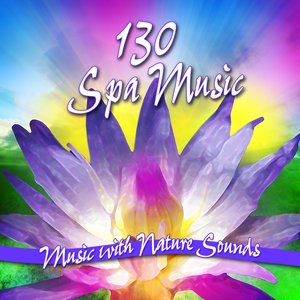 130 Spa Music with Nature Sounds for Massage, Meditation, Yoga and Healing