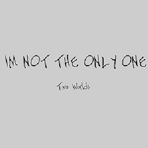 I'm Not The Only One