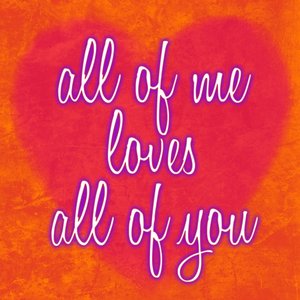 All of Me Loves All of You