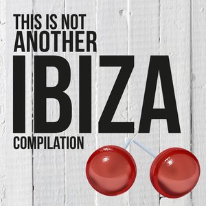 This Is Not Another Ibiza Compilation