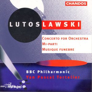 Lutoslawski: Concerto for Orchestra / Musique Funebre / Mi-Parti